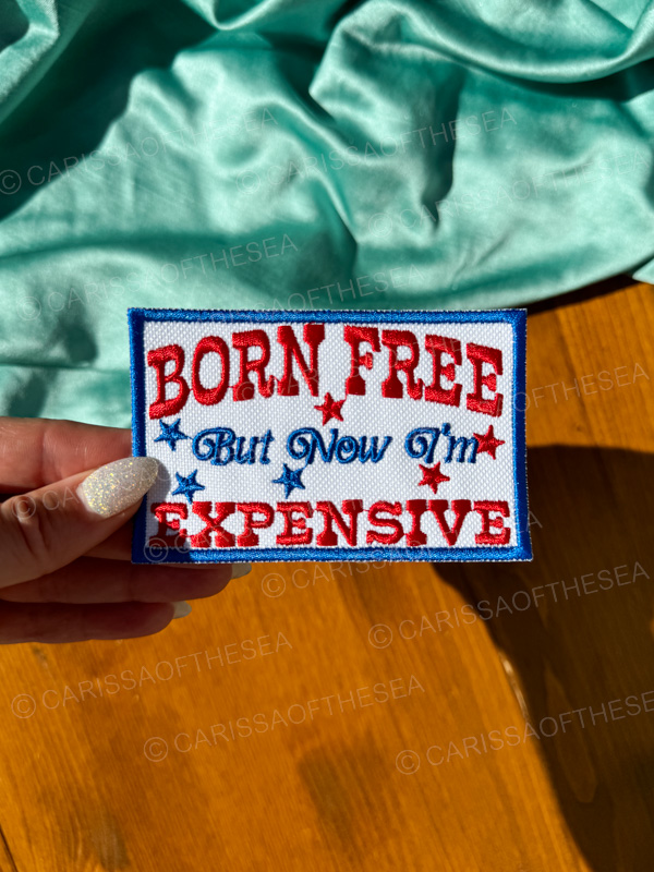 born free but now i'm expensive patch